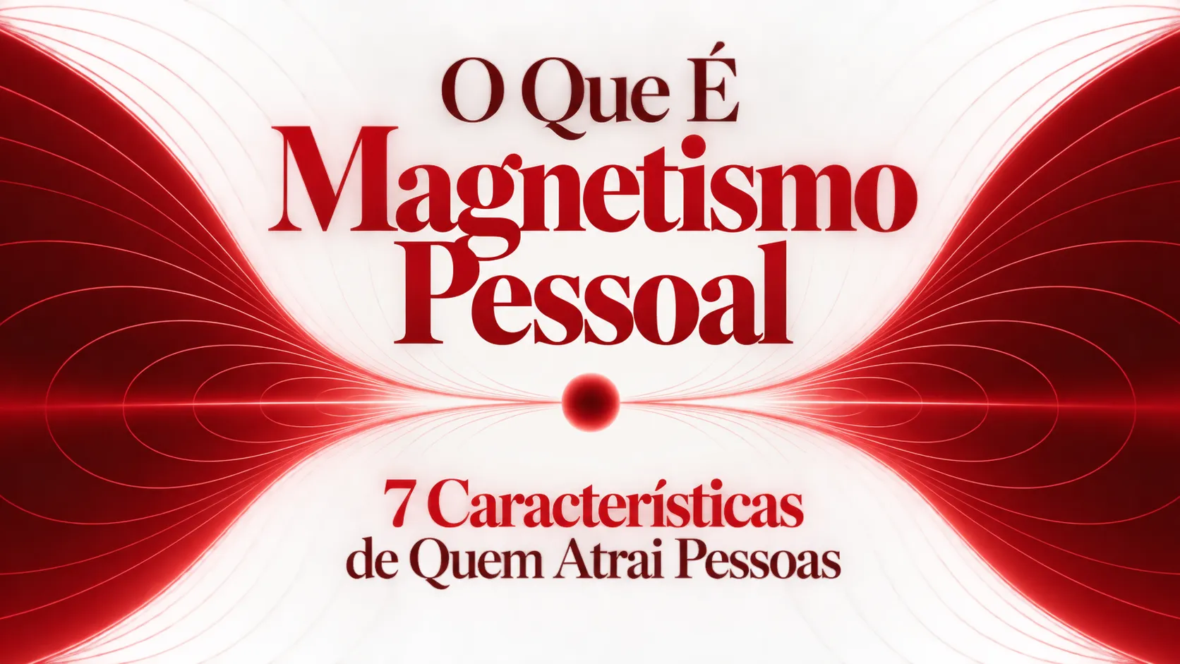 O Que É Magnetismo Pessoal: 7 Características de Quem Atrai Pessoas