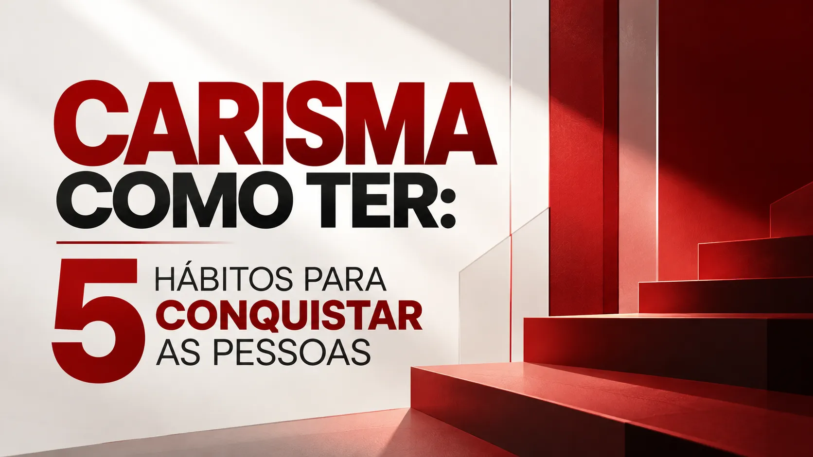 Carisma Como Ter: 5 Hábitos Para Conquistar as Pessoas